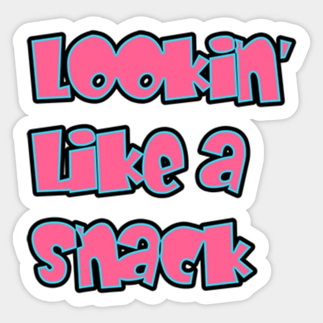 Lookin' Like a Snack Sticker by UrbanAnnaMae